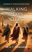 Walking in His steps: Handbook of Christian Mindfulness