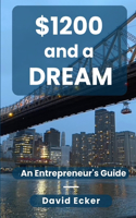 $1200 and a Dream: A Entrepreneur's Guide