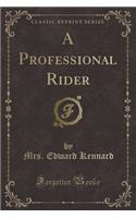 A Professional Rider (Classic Reprint)