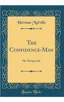 The Confidence-Man: His Masquerade (Classic Reprint)