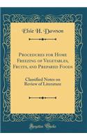 Procedures for Home Freezing of Vegetables, Fruits, and Prepared Foods: Classified Notes on Review of Literature (Classic Reprint): Classified Notes on Review of Literature (Classic Reprint)