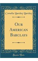 Our American Barclays (Classic Reprint)