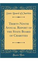 Thirty-Ninth Annual Report of the State Board of Charities (Classic Reprint)