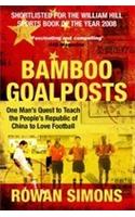 Bamboo Goalposts: One Man's Quest to Teach the People's Republic of China to Love Football: One Man's Quest to Teach the People's Republic of China to Love Football