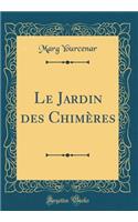 Le Jardin Des Chimï¿½res (Classic Reprint)