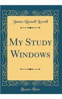 My Study Windows (Classic Reprint)