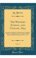 The Western Journal, and Civilian, 1853, Vol. 11: Devoted to Agriculture, Manufactures, Mechanic Arts, Internal Improvement, Commerce, Public Policy, and Polite Literature; Vol; V., N. S (Classic Reprint): Devoted to Agriculture, Manufactures, Mechanic Arts, Internal Improvement, Commerce, Public Policy, and Polite Literature; Vol; V., N. S (Classic Re