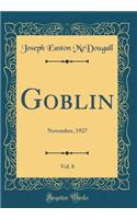 Goblin, Vol. 8: November, 1927 (Classic Reprint)