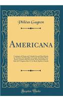 Americana: Catalogue of Cheap and Valuable Second Hand Books on America, But Specially on Canada, Including Many Scarce, Curious and Out-Of-The-Way Americanas on Sale, by P. Gagnon, Box 17, St. Roch, Quebec, Canada (Classic Reprint)