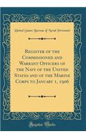 Register of the Commissioned and Warrant Officers of the Navy of the United States and of the Marine Corps to January 1, 1906 (Classic Reprint)
