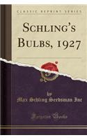 Schling's Bulbs, 1927 (Classic Reprint)