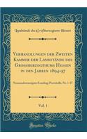 Verhandlungen Der Zweiten Kammer Der LandstÃ¤nde Des GroÃ?herzogthums Hessen in Den Jahren 1894-97, Vol. 1: Neunundzwanzigster Landtag; Protokolle, Nr. 1-27 (Classic Reprint)