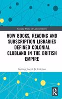 How Books, Reading and Subscription Libraries Defined Colonial Clubland in the British Empire