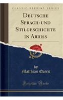 Deutsche Sprach-Und Stilgeschichte in Abriss (Classic Reprint)