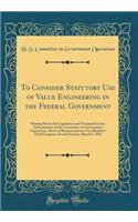 To Consider Statutory Use of Value Engineering in the Federal Government: Hearing Before the Legislation and National Security Subcommittee of the Committee on Government Operations, House of Representatives, One Hundred Third Congress, Second Sess