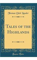 Tales of the Highlands (Classic Reprint)