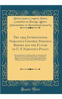 The 1993 International Narcotics Control Strategy Report and the Future of U. S. Narcotics Policy: Hearing Before the Subcommittee on International Security, International Organizations and Human Rights of the Committee on Foreign Affairs House of 