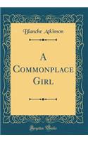 A Commonplace Girl (Classic Reprint)