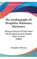 Autobiography Of Theophilus Waldmeier, Missionary