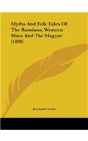 Myths And Folk Tales Of The Russians, Western Slavs And The Magyar (1890)