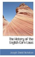The History of the English Corn Laws: (English)