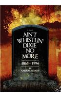Ain't Whistlin' Dixie No More