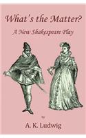 What's the Matter? A New Shakespeare Play