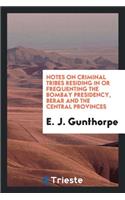 Notes on Criminal Tribes Residing in or Frequenting the Bombay Presidency ...