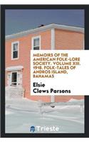 Memoirs of the American Folk-Lore Society. Volume XIII. 1918. Folk-Tales of Andros Island, Bahamas