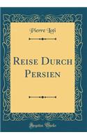 Reise Durch Persien (Classic Reprint)