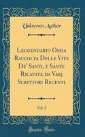 Leggendario Ossia Raccolta Delle Vite De' Santi, E Sante Ricavate Da Varj Scrittori Recenti, Vol. 3 (Classic Reprint)