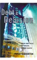 Debt and Delusion: Central Bank Follies That Threaten Economic Disaster
