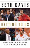 Getting to Us: How Great Coaches Make Great Teams