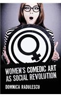 Women's Comedic Art as Social Revolution: Five Performers and the Lessons of Their Subversive Humor