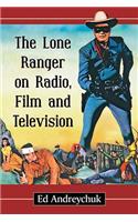 Lone Ranger on Radio, Film and Television