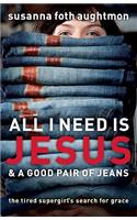 All I Need Is Jesus & a Good Pair of Jeans