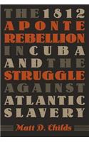 1812 Aponte Rebellion in Cuba and the Struggle against Atlantic Slavery