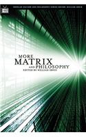 More Matrix and Philosophy