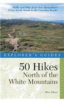 Explorer's Guide 50 Hikes North of the White Mountains: (0 Explorer's 50 Hikes)