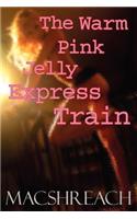 The Warm Pink Jelly Express Train
