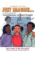 Just Imagine...a World Without the Contributions of Black People!