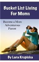 Bucket List Living For Moms