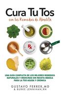 Cura Tu Tos con los Remedios de Abuelita: Una Guía Completa de los Mejores Remedios Naturales y Medicinas Sin Receta Médica Para la Tos Aguda y Crónica(Spanish)