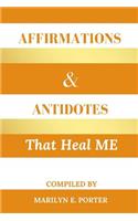 Affirmations and Antidotes That Heal ME