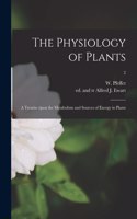 Physiology of Plants; a Treatise Upon the Metabolism and Sources of Energy in Plants; 2