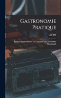 Gastronomie Pratique: Études Culinaires Suivies Du Traitement De L'obésité Des Gourmands