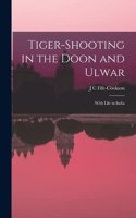 Tiger-Shooting in the Doon and Ulwar