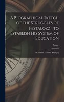 Biographical Sketch of the Struggles of Pestalozzi, to Establish His System of Education: By an Irish Traveller [Osynge]