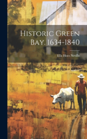 Historic Green Bay. 1634-1840