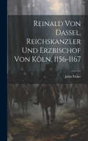 Reinald von Dassel, Reichskanzler und Erzbischof von Köln, 1156-1167
